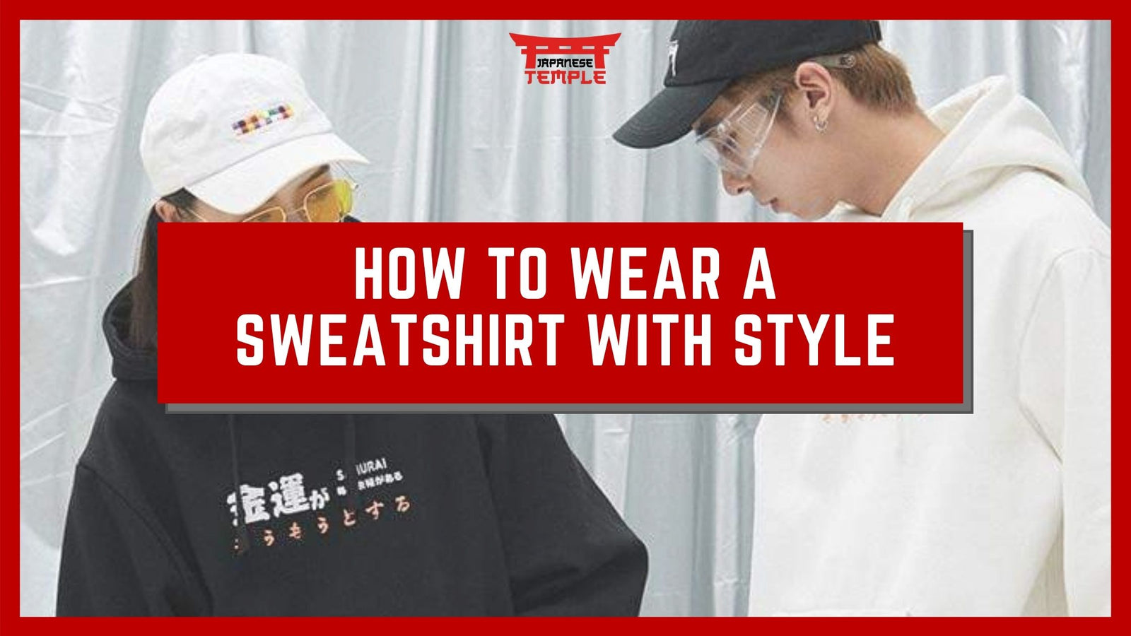 HOW TO WEAR A SWEATSHIRT WITH STYLE IN 2022 ?